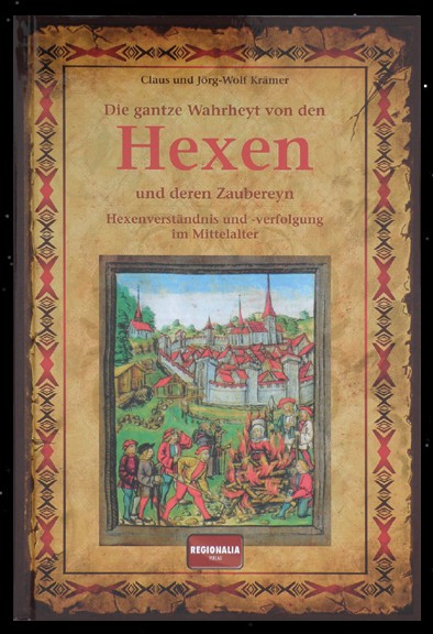Die gantze Wahrheyt von den Hexen und deren Zaubereyn Claus Krämer Buch Hexenverfolgung im Mittelalter